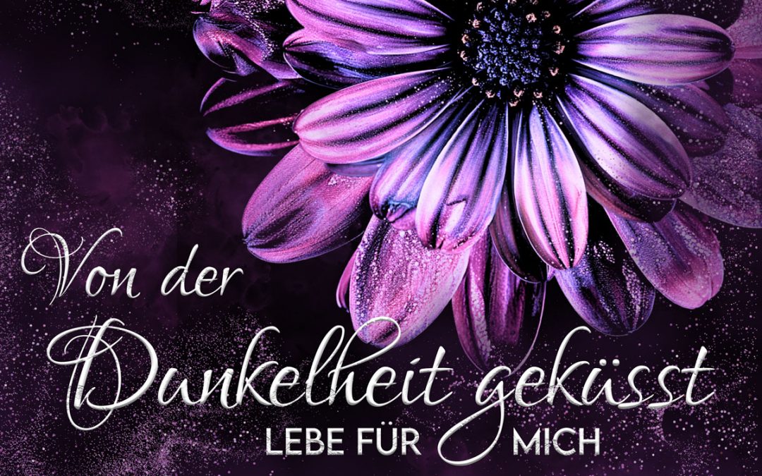 Von der Dunkelheit geküsst: lebe für mich